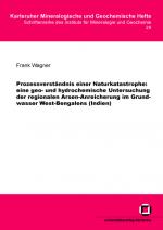 Cover-Bild Prozessverständnis einer Naturkatastrophe: eine geo- und hydrochemische Untersuchung der regionalen Arsen-Anreicherung im Grundwasser West-Bengalens (Indien)