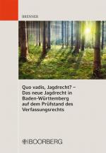 Cover-Bild Quo vadis, Jagdrecht? - Das Jagdrecht und der Schutz der verfassungsrechtlichen Eigentumsgarantie