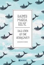 Cover-Bild Rainer Maria Rilke: Das Leben ist eine Herrlichkeit!