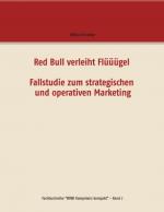 Cover-Bild Red Bull verleiht Flüüügel - Fallstudie zum strategischen und operativen Marketing