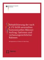 Cover-Bild Rehabilitierung der nach § 175 StGB verurteilten homosexuellen Männer: Auftrag, Optionen und verfassungsrechtlicher Rahmen