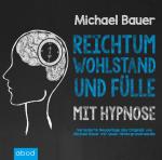 Cover-Bild Reichtum, Wohlstand und Fülle mit Hypnose