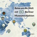 Cover-Bild Reise um die Welt mit 80 Berliner Museumsobjekten