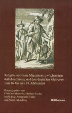 Cover-Bild Religiös motivierte Migrationen zwischen dem östlichen Europa und dem deutschen Südwesten vom 16. bis zum 19. Jahrhundert