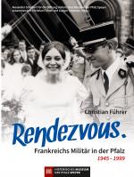 Cover-Bild Rendezvous. Frankreichs Militär in der Pfalz 1945 – 1999