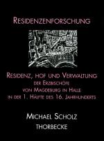 Cover-Bild Residenz, Hof und Verwaltung der Erzbischöfe von Magdeburg in Halle in der ersten Hälfte des 16. Jahrhunderts