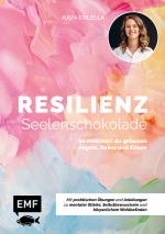 Cover-Bild Resilienz – Seelenschokolade: Der Weg zu mentaler Stärke, Selbstbewusstsein und körperlichem Wohlbefinden