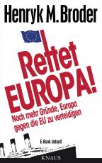 Cover-Bild Rettet Europa! Noch mehr Gründe, Europa gegen die EU zu verteidigen