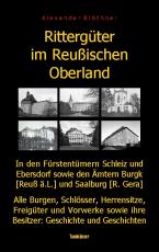 Cover-Bild Rittergüter im Reußischen Oberland in den ehemaligen Fürstentümern Reuß-Ebersdorf und Reuß-Schleiz sowie den Ämtern Burgk (Reuß ä.L.) und Saalburg (Reuß-Gera)