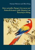 Cover-Bild Roter und gelber Papagei (Ara macao und Psittacula krameri, gelbe Mutation) am Kaiserhof in Peking