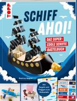 Cover-Bild Schiff Ahoi! Das supercoole Schiffe Bastelbuch