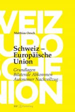 Cover-Bild Schweiz – Europäische Union: Grundlagen, Bilaterale Abkommen, Autonomer Nachvollzug