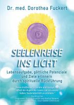 Cover-Bild SEELENREISE INS LICHT. Lebensaufgabe, göttliche Potenziale und Ziele erinnern durch spirituelle Rückführung