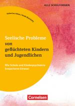 Cover-Bild Seelische Probleme von geflüchteten Kindern und Jugendlichen - Wie Schule und Kinderpsychiatrie kooperieren können