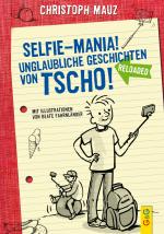 Cover-Bild Selfie-Mania! Unglaubliche Geschichten von Tscho!