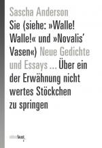 Cover-Bild Sie (siehe: »Walle! Walle!« und »Novalis’ Vasen«) Neue Gedichte und Essays … Über ein der Erwähnung nicht wertes Stöckchen zu springen