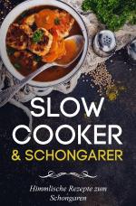 Cover-Bild Slow Cooker Kochbuch - Slow Cooker Rezepte zum Schongaren für jeden Anlass (Frühstück, Mittag, Abend & Desserts)