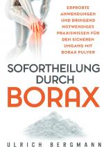 Cover-Bild Sofortheilung durch Borax: Erprobte Anwendungen und dringend notwendiges Praxiswissen für den sicheren Umgang mit Borax Pulver