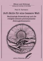 Cover-Bild Soft Skills für eine bessere Welt – Nachhaltige Entwicklung und die „religiös-ethisch-philosophische Bildungsdimension“