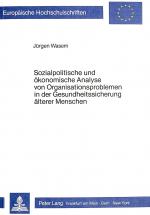 Cover-Bild Sozialpolitische und ökonomische Analyse von Organisationsproblemen in der Gesundheitssicherung älterer Menschen