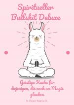 Cover-Bild Spiritueller Bullshit Deluxe – Geistige Kacke für diejenigen, die noch an Magie glauben