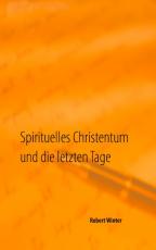 Cover-Bild Spirituelles Christentum und die letzten Tage