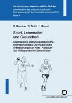 Cover-Bild Sport, Lebensalter und Gesundheit. Soziologische, leistungsbiographische, anthropometrische und medizinische Untersuchungen an Kraft-, Ausdauer- und Nichtsportlern im Seniorenalter