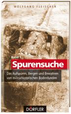 Cover-Bild Spurensuche Band 1: Das Aufspüren, Bergen und Bewahren von militärhistorischen Bodenfunden