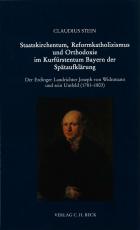 Cover-Bild Staatskirchentum, Reformkatholizismus und Orthodoxie im Kurfürstentum Bayern der Spätaufklärung