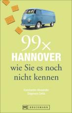 Cover-Bild Stadtführer Hannover: 99x Hannover wie Sie es noch nicht kennen - der besondere Reiseführer für Hannover und Umgebung mit Geheimtipps und Highlights für Ihren Städtetrip