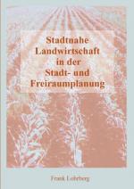 Cover-Bild Stadtnahe Landwirtschaft in der Stadt- und Freiraumplanung