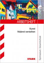 Cover-Bild STARK Arbeitsheft Kunst Oberstufe - Malerei verstehen