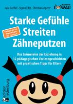 Cover-Bild Starke Gefühle, Streiten, Zähneputzen: Das Einmaleins der Erziehung in 12 pädagogischen Vorlesegeschichten mit praktischen Tipps für Eltern. Pädagogische Psychologie für Zuhause