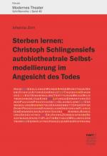 Cover-Bild Sterben lernen: Christoph Schlingensiefs autobiotheatrale Selbstmodellierung im Angesicht des Todes