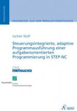 Cover-Bild Steuerungsintegrierte, adaptive Programmausführung einer aufgabenorientierten Programmierung in STEP-NC