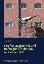 Cover-Bild Strafvollzugspolitik und Haftregime in der SBZ und in der DDR