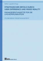 Cover-Bild Strategischer Erfolg durch User Experience und Mixed Reality: Management-Ansätze für die Live-Kommunikation