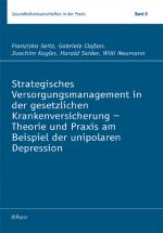 Cover-Bild Strategisches Versorgungsmanagement in der gesetzlichen Krankenversicherung - Theorie und Praxis am Beispiel der unipolaren Depression