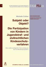 Cover-Bild Subjekt oder Objekt ? Die Partizipation von Kindern in Jugendstraf- und zivilrechtlichen Kindesschutzverfahren