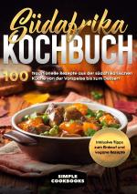Cover-Bild Südafrika Kochbuch: 100 traditionelle Rezepte aus der südafrikanischen Küche von der Vorspeise bis zum Dessert - Inklusive Tipps zum Einkauf und vegane Rezepte