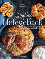 Cover-Bild Süßes Hefegebäck selber backen - Die besten Rezepte für Brioche, Hörnchen, Schnecken, Zöpfe, Babkas, Osterbrote und Kleingebäck. Gefüllt oder pur