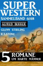 Cover-Bild Super Western Sammelband 6018 – 5 Romane um harte Männer