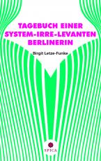 Cover-Bild TAGEBUCH EINER SYSTEM-IRRE-LEVANTEN BERLINERIN