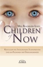 Cover-Bild THE CHILDREN OF NOW - Kristallkinder, Indigokinder, Sternenkinder und das Phänomen der Übergangskinder