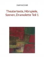 Cover-Bild Theatertexte, Hörspiele, Szenen, Dramolette Teil 1