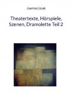 Cover-Bild Theatertexte, Hörspiele, Szenen, Dramolette Teil 2