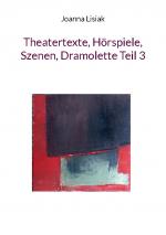 Cover-Bild Theatertexte, Hörspiele, Szenen, Dramolette Teil 3