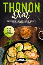 Cover-Bild Thonon Diät: 150 leckere & eiweißhaltige Rezepte für jede Tagesmahlzeit - Inklusive 7 Tage Plan und Wochenplaner