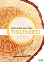 Cover-Bild Tischlerei - Werkzeuge & Maschinen kompetenzorientiert