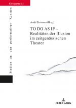 Cover-Bild TO DO AS IF – Realitäten der Illusion im zeitgenössischen Theater